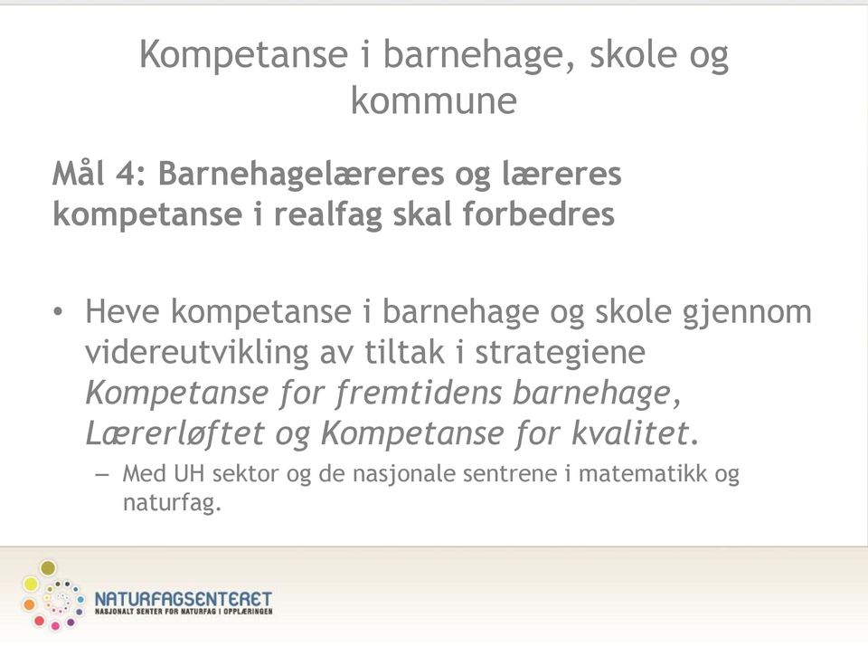 videreutvikling av tiltak i strategiene Kompetanse for fremtidens barnehage,