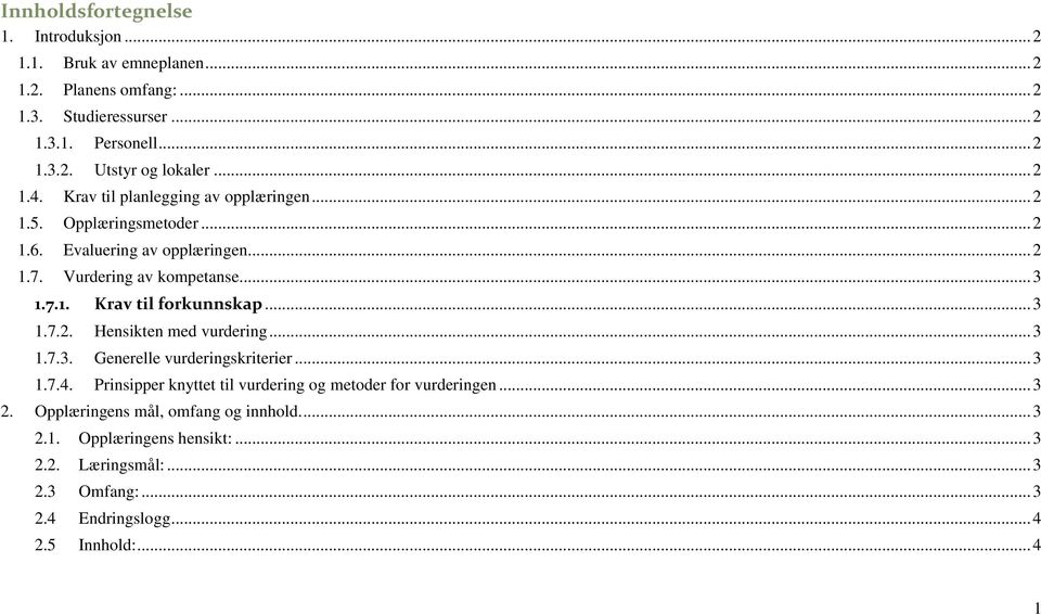 .. 3 1.7.2. Hensikten med vurdering... 3 1.7.3. Generelle vurderingskriterier... 3 1.7.4. Prinsipper knyttet til vurdering og metoder for vurderingen... 3 2.