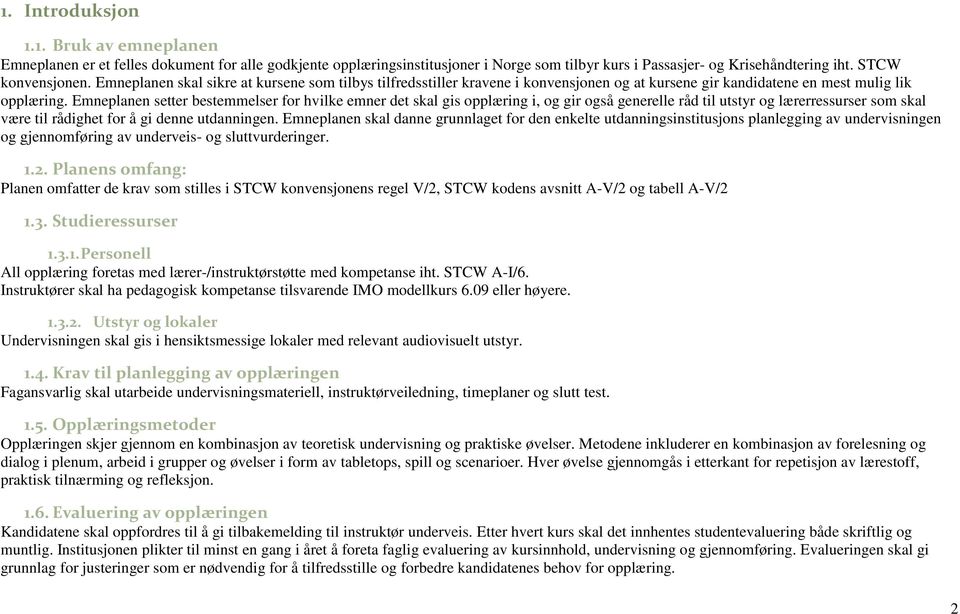 Emneplanen setter bestemmelser for hvilke emner det skal gis opplæring i, og gir også generelle råd til utstyr og lærerressurser som skal være til rådighet for å gi denne utdanningen.