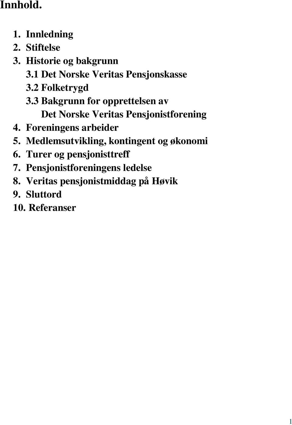 3 Bakgrunn for opprettelsen av Det Norske Veritas Pensjonistforening 4.