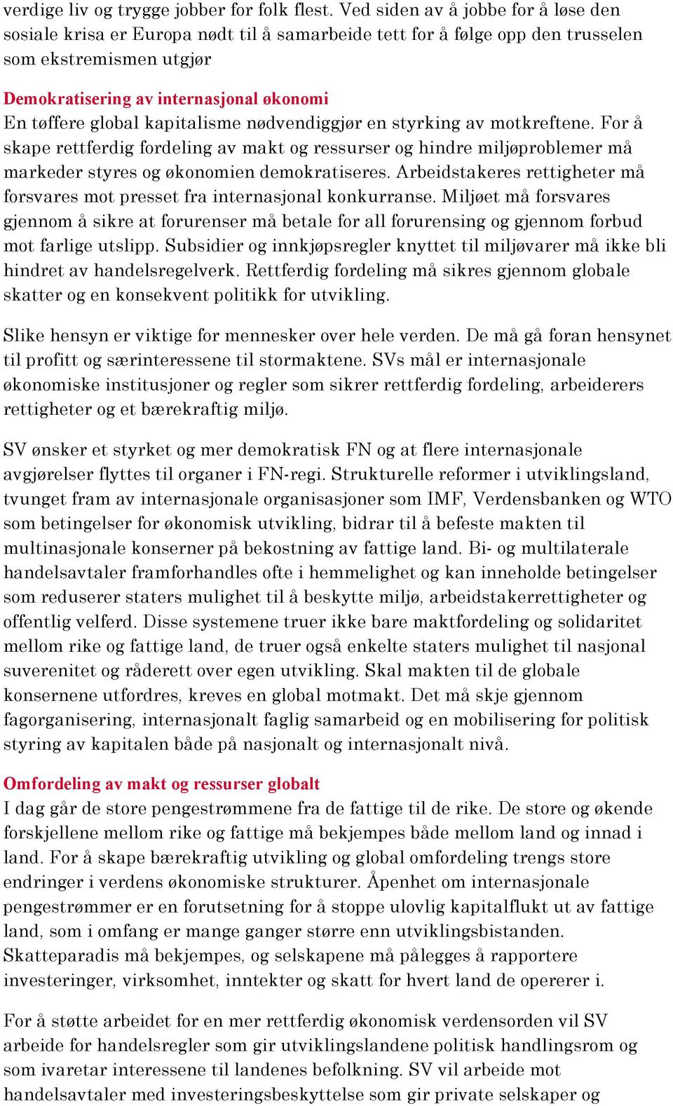 kapitalisme nødvendiggjør en styrking av motkreftene. For å skape rettferdig fordeling av makt og ressurser og hindre miljøproblemer må markeder styres og økonomien demokratiseres.