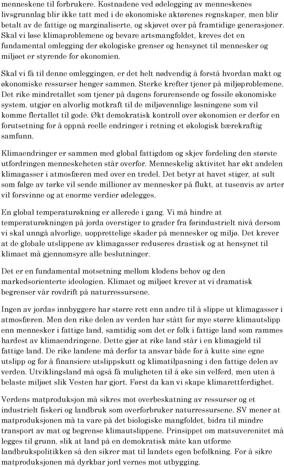 generasjoner. Skal vi løse klimaproblemene og bevare artsmangfoldet, kreves det en fundamental omlegging der økologiske grenser og hensynet til mennesker og miljøet er styrende for økonomien.