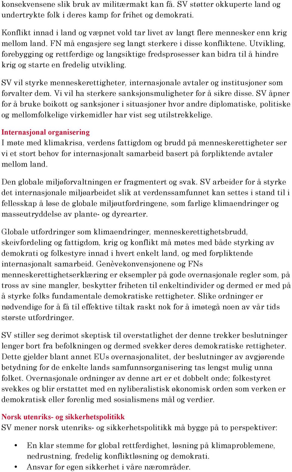 Utvikling, forebygging og rettferdige og langsiktige fredsprosesser kan bidra til å hindre krig og starte en fredelig utvikling.