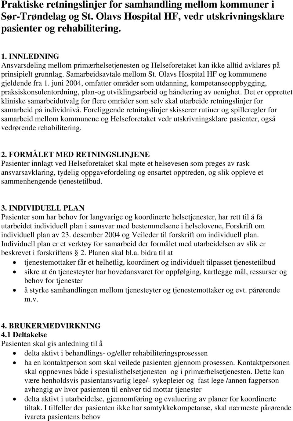 juni 2004, omfatter områder som utdanning, kompetanseoppbygging, praksiskonsulentordning, plan-og utviklingsarbeid og håndtering av uenighet.