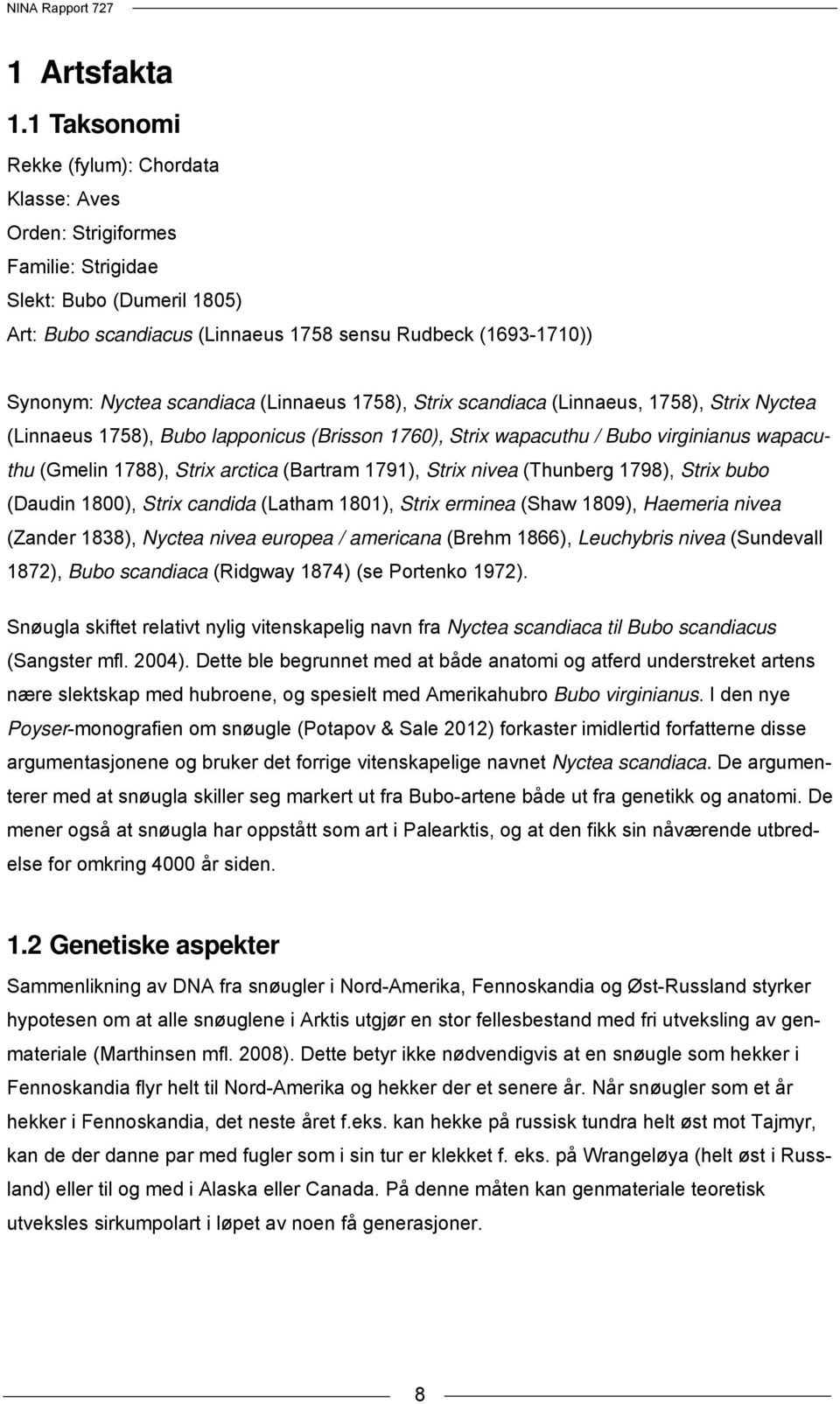 scandiaca (Linnaeus 1758), Strix scandiaca (Linnaeus, 1758), Strix Nyctea (Linnaeus 1758), Bubo lapponicus (Brisson 1760), Strix wapacuthu / Bubo virginianus wapacuthu (Gmelin 1788), Strix arctica