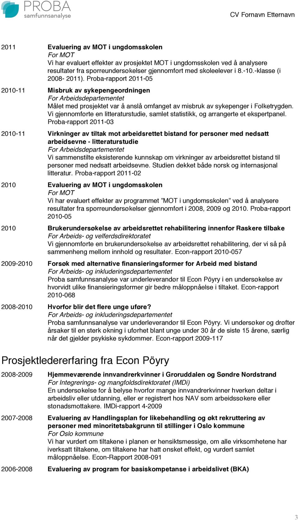 Vi gjennomførte en litteraturstudie, samlet statistikk, og arrangerte et ekspertpanel.