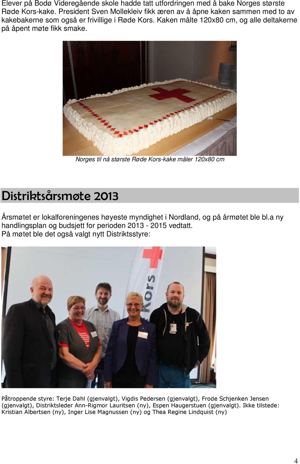 Norges til nå største Røde Kors-kake måler 120x80 cm Distriktsårsmøte 2013 Årsmøtet er lokalforeningenes høyeste myndighet i Nordland, og på årmøtet ble bl.