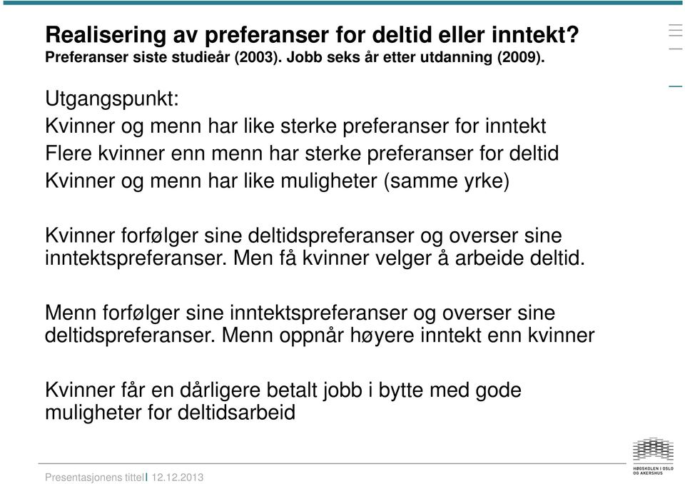 muligheter (samme yrke) Kvinner forfølger sine deltidspreferanser og overser sine inntektspreferanser. Men få kvinner velger å arbeide deltid.