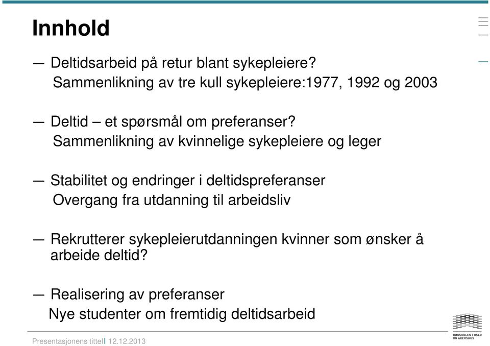 Sammenlikning av kvinnelige sykepleiere og leger Stabilitet og endringer i deltidspreferanser Overgang