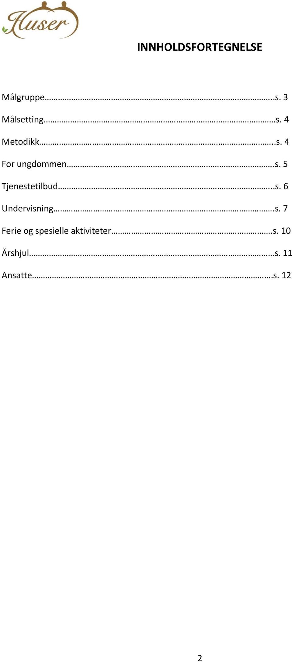 s. 5 Tjenestetilbud..s. 6 Undervisning.s. 7 Ferie og spesielle aktiviteter.