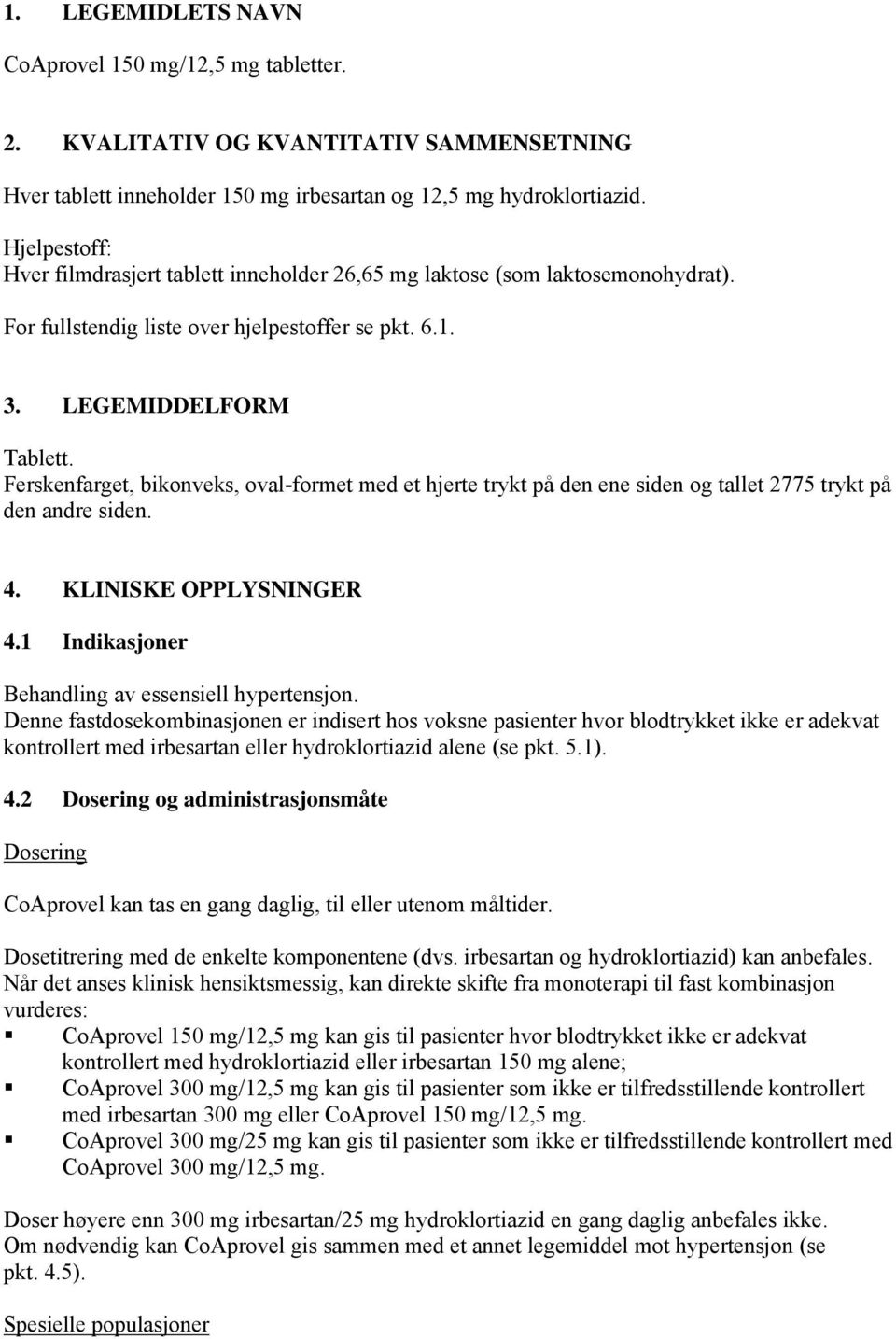 Ferskenfarget, bikonveks, oval-formet med et hjerte trykt på den ene siden og tallet 2775 trykt på den andre siden. 4. KLINISKE OPPLYSNINGER 4.1 Indikasjoner Behandling av essensiell hypertensjon.