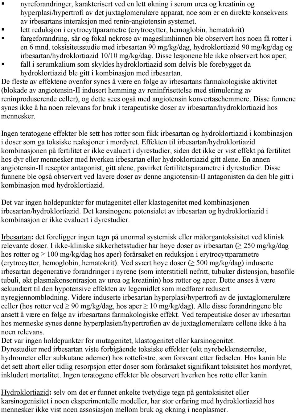 lett reduksjon i erytrocyttparametre (erytrocytter, hemoglobin, hematokrit) fargeforandring, sår og fokal nekrose av mageslimhinnen ble observert hos noen få rotter i en 6 mnd.