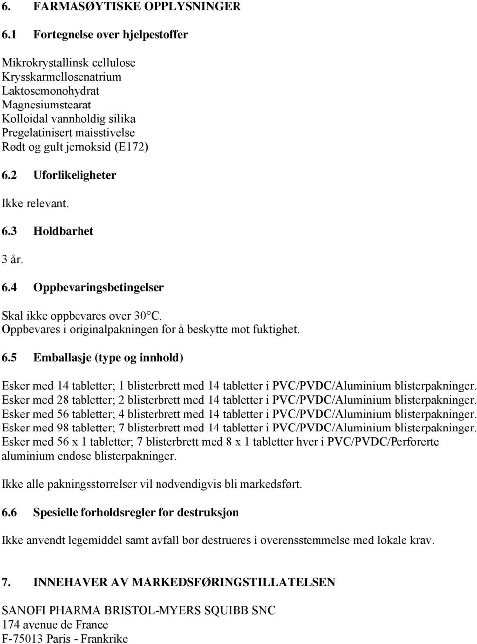 (E172) 6.2 Uforlikeligheter Ikke relevant. 6.3 Holdbarhet 3 år. 6.4 Oppbevaringsbetingelser Skal ikke oppbevares over 30 C. Oppbevares i originalpakningen for å beskytte mot fuktighet. 6.5 Emballasje (type og innhold) Esker med 14 tabletter; 1 blisterbrett med 14 tabletter i PVC/PVDC/Aluminium blisterpakninger.