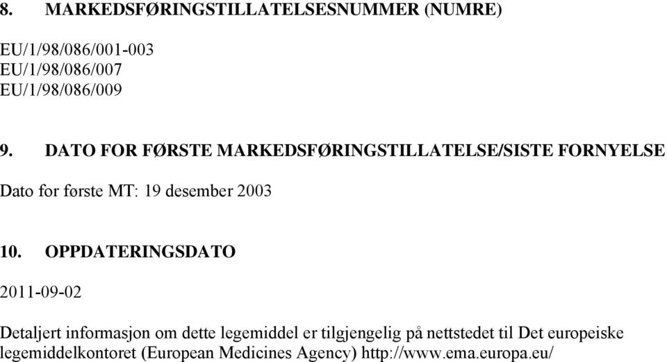 OPPDATERINGSDATO 2011-09-02 Detaljert informasjon om dette legemiddel er tilgjengelig på