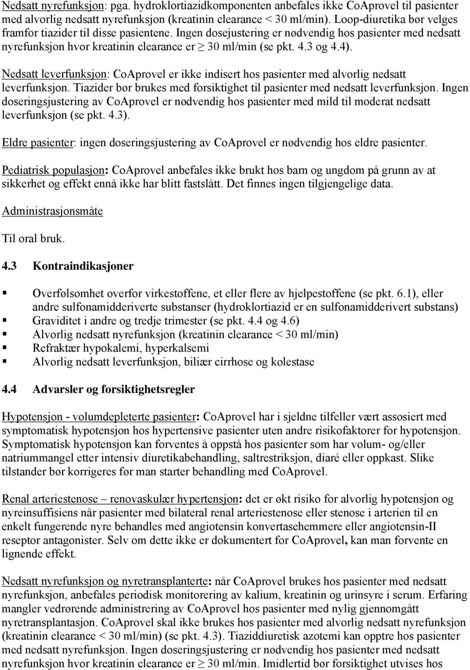 Nedsatt leverfunksjon: CoAprovel er ikke indisert hos pasienter med alvorlig nedsatt leverfunksjon. Tiazider bør brukes med forsiktighet til pasienter med nedsatt leverfunksjon.