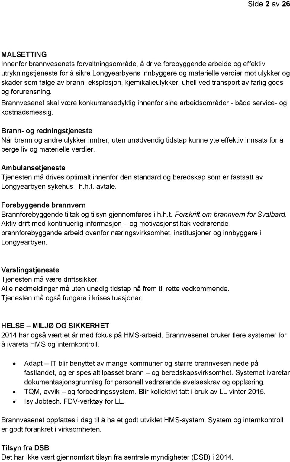 Brannvesenet skal være konkurransedyktig innenfor sine arbeidsområder - både service- og kostnadsmessig.