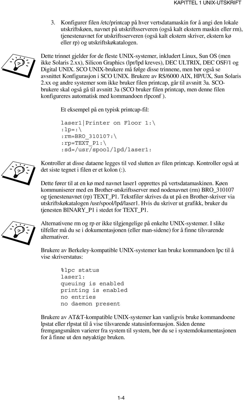 kalt ekstern skriver, ekstern kø eller rp) og utskriftskøkatalogen. Dette trinnet gjelder for de fleste UNIX-systemer, inkludert Linux, Sun OS (men ikke Solaris 2.