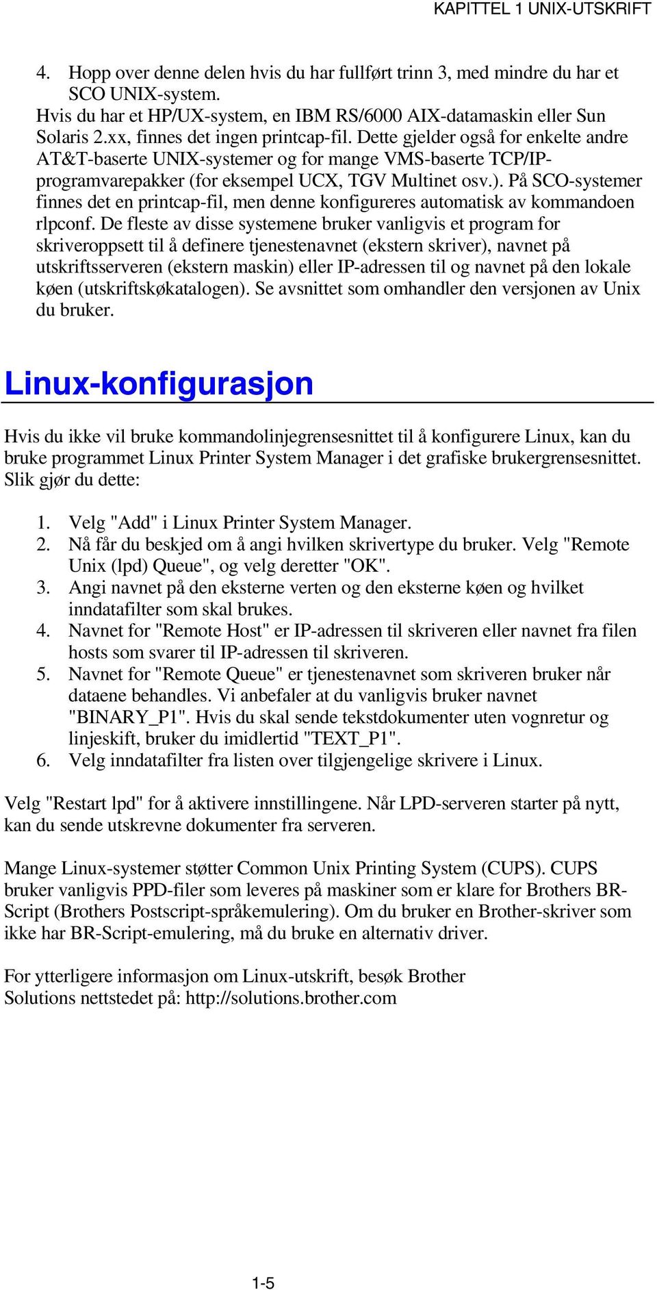 På SCO-systemer finnes det en printcap-fil, men denne konfigureres automatisk av kommandoen rlpconf.