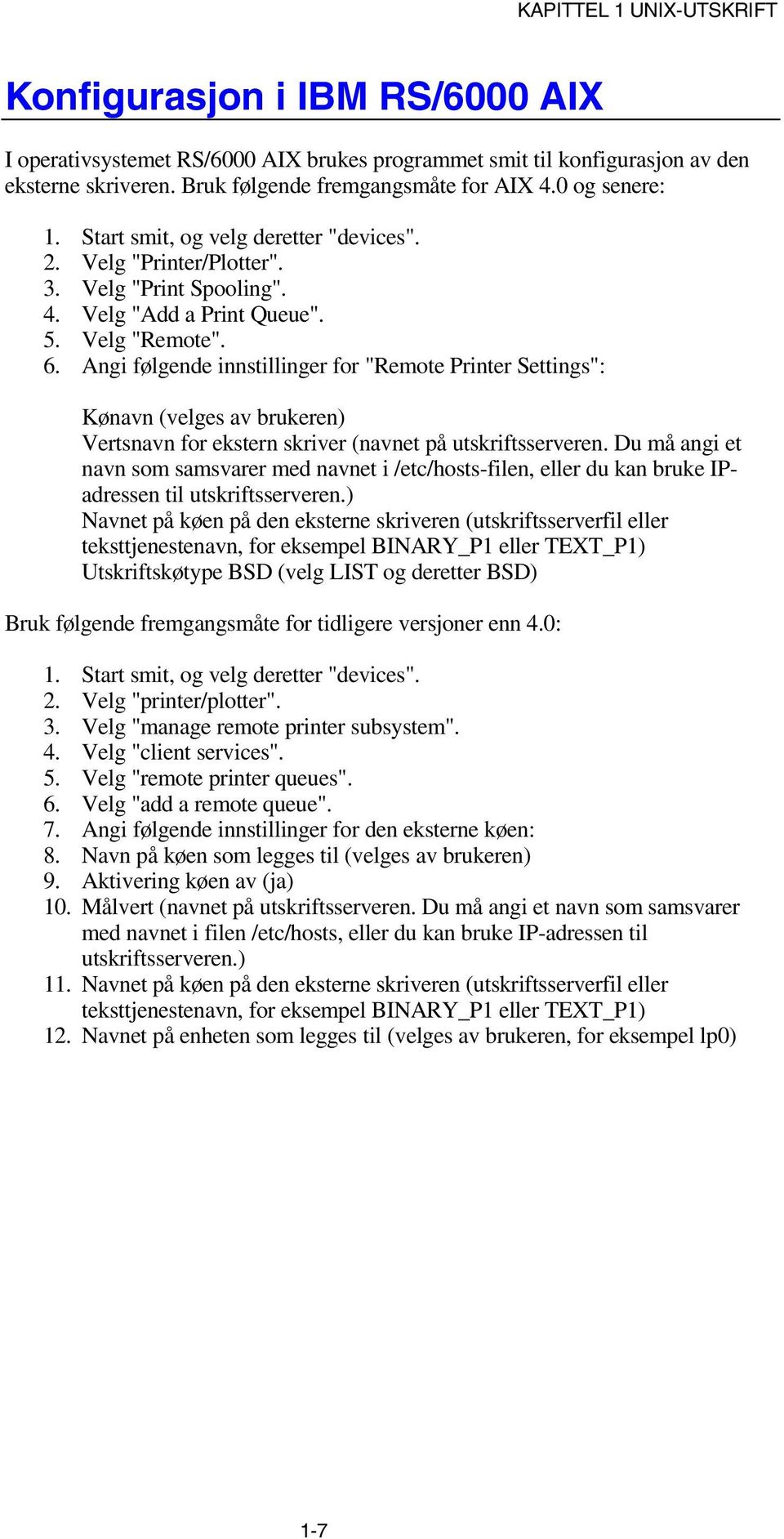 Angi følgende innstillinger for "Remote Printer Settings": Kønavn (velges av brukeren) Vertsnavn for ekstern skriver (navnet på utskriftsserveren.