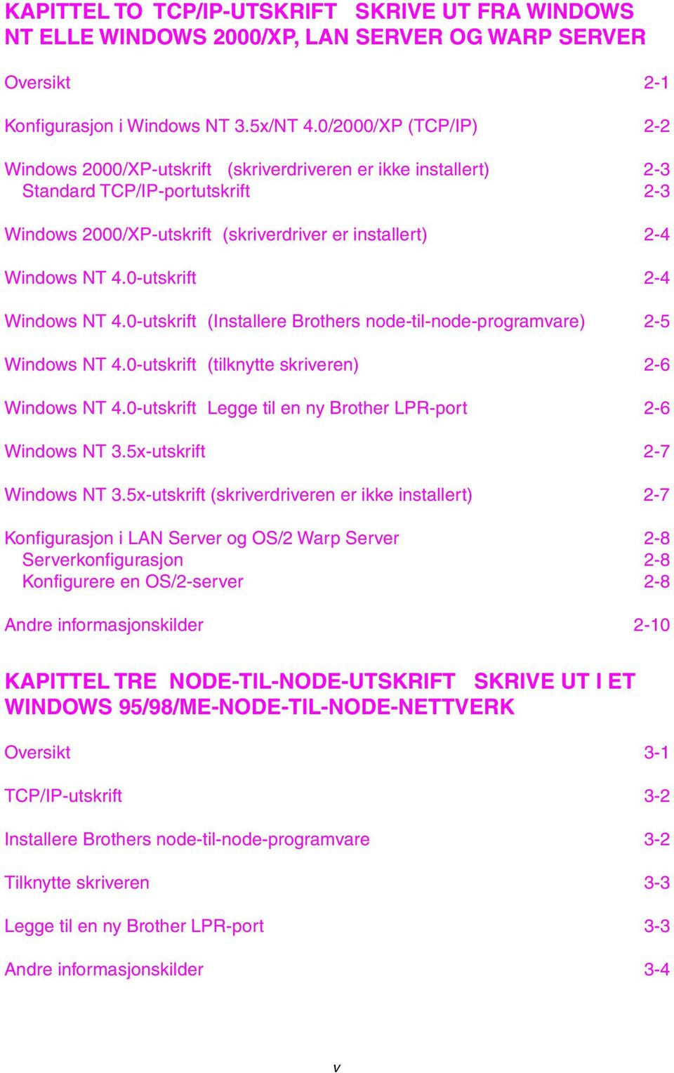 0-utskrift 2-4 Windows NT 4.0-utskrift (Installere Brothers node-til-node-programvare) 2-5 Windows NT 4.0-utskrift (tilknytte skriveren) 2-6 Windows NT 4.