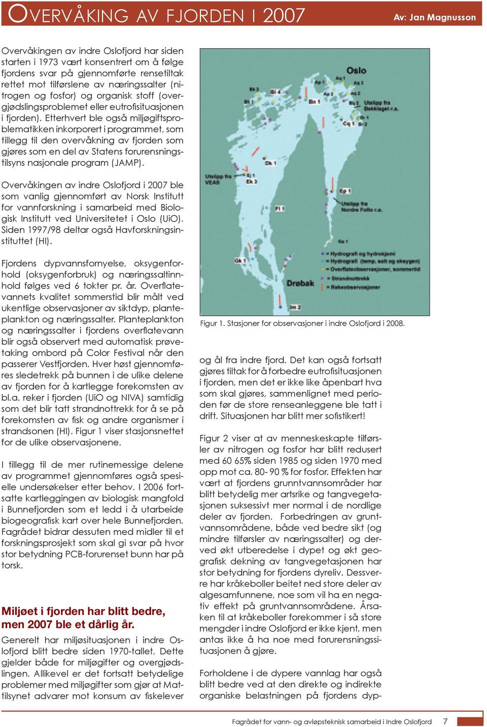 Etterhvert ble også miljøgiftsproblematikken inkorporert i programmet, som tillegg til den overvåkning av fjorden som gjøres som en del av Statens forurensningstilsyns nasjonale program (JAMP).