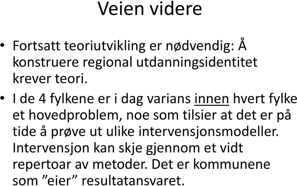 I de 4 fylkene er i dag varians innen hvert fylke et hovedproblem, noe som tilsier at