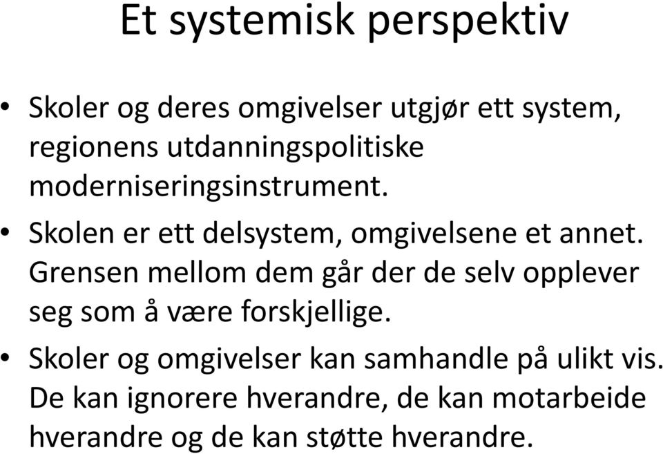 Grensen mellom dem går der de selv opplever seg som å være forskjellige.