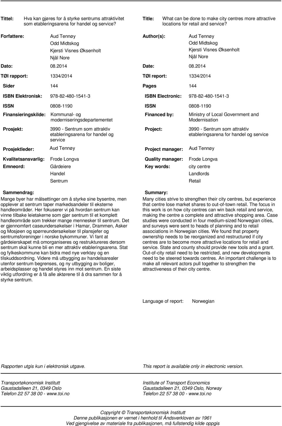 214 1334/214 TØI report: 1334/214 144 Pages 144 Aud Tennøy Odd Midtskog Kjersti Visnes Øksenholt Njål Nore ISBN Elektronisk: 978-82-48-1541-3 ISBN Electronic: 978-82-48-1541-3 ISSN