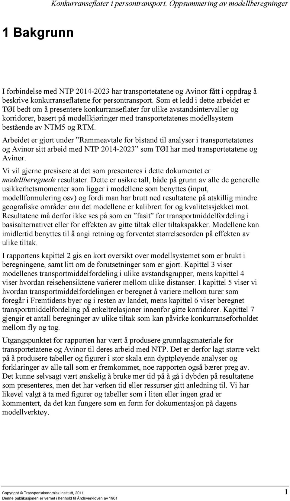 og RTM. Arbeidet er gjort under Rammeavtale for bistand til analyser i transportetatenes og Avinor sitt arbeid med NTP 2014-2023 som TØI har med transportetatene og Avinor.