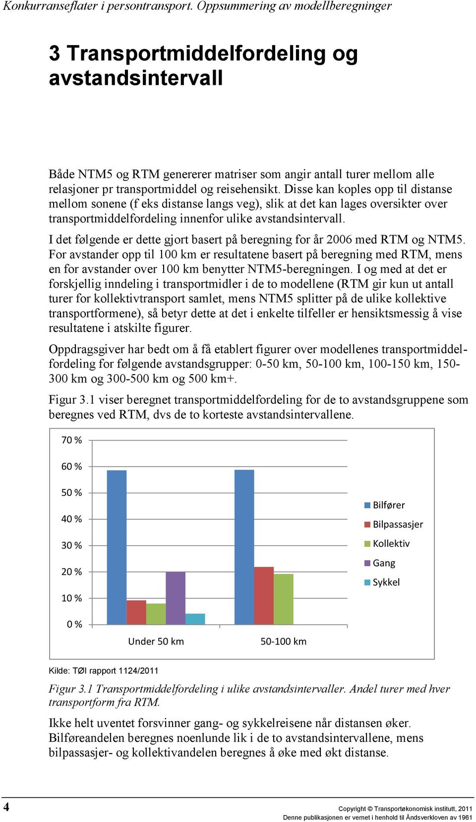 I det følgende er dette gjort basert på beregning for år 2006 med RTM og NTM5.