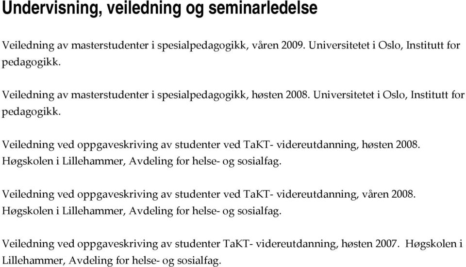 Veiledning ved oppgaveskriving av studenter ved TaKT videreutdanning, høsten 2008. Høgskolen i Lillehammer, Avdeling for helse og sosialfag.