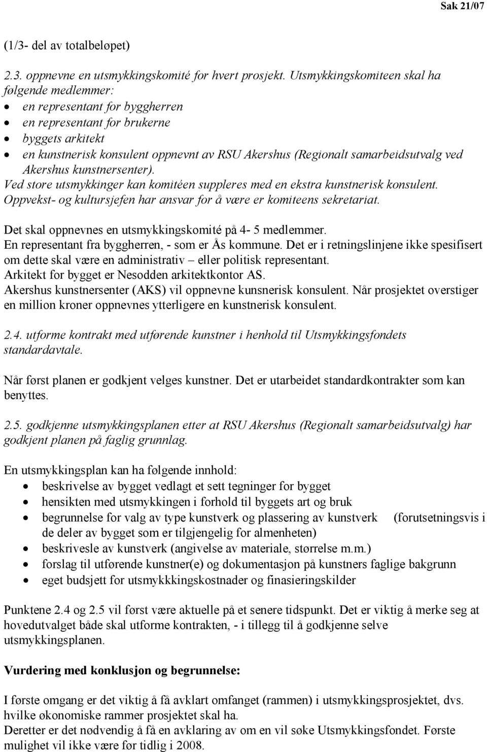 samarbeidsutvalg ved Akershus kunstnersenter). Ved store utsmykkinger kan komitéen suppleres med en ekstra kunstnerisk konsulent.