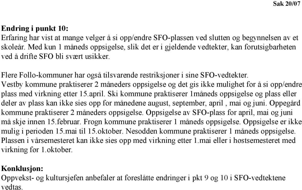 Vestby kommune praktiserer 2 måneders oppsigelse og det gis ikke mulighet for å si opp/endre plass med virkning etter 15.april.