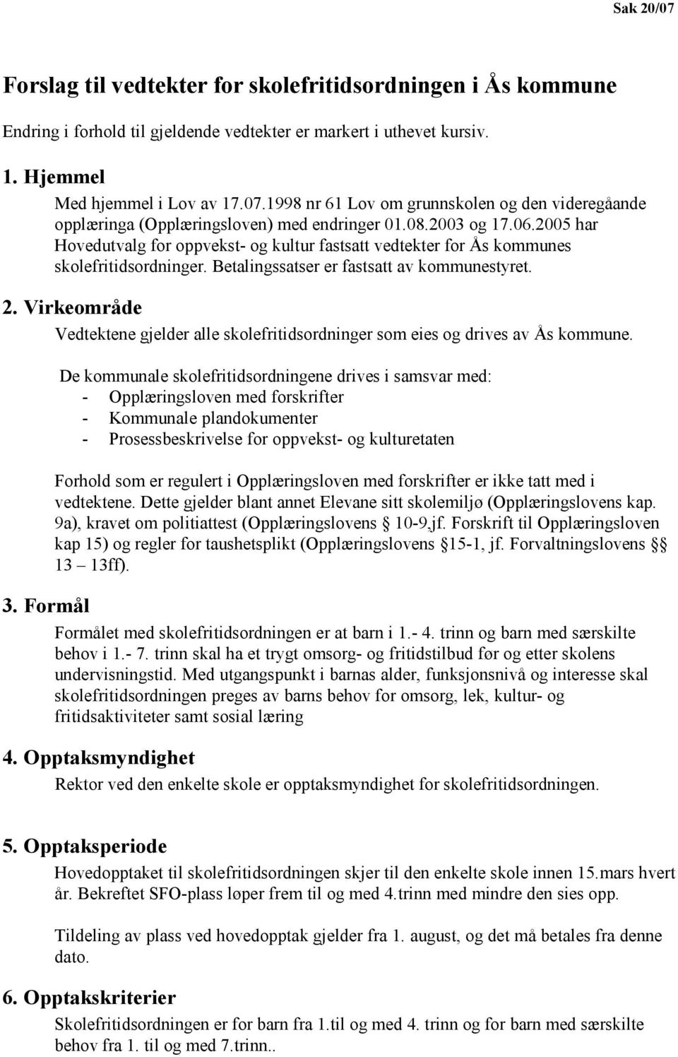 Virkeområde Vedtektene gjelder alle skolefritidsordninger som eies og drives av Ås kommune.