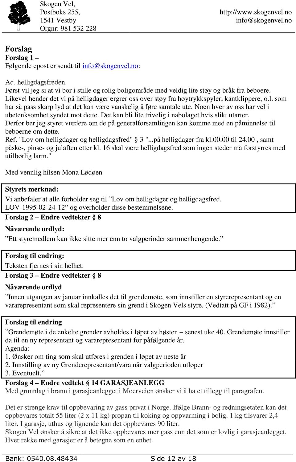 Noen hver av oss har vel i ubetenksomhet syndet mot dette. Det kan bli lite trivelig i nabolaget hvis slikt utarter.