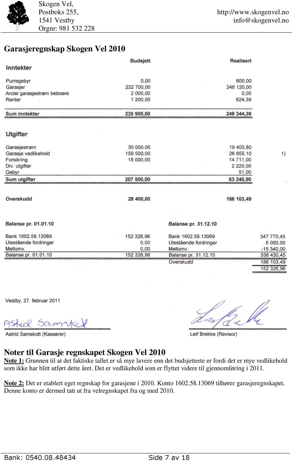 Det er vedlikehold som er flyttet videre til gjennomføring i 2011.