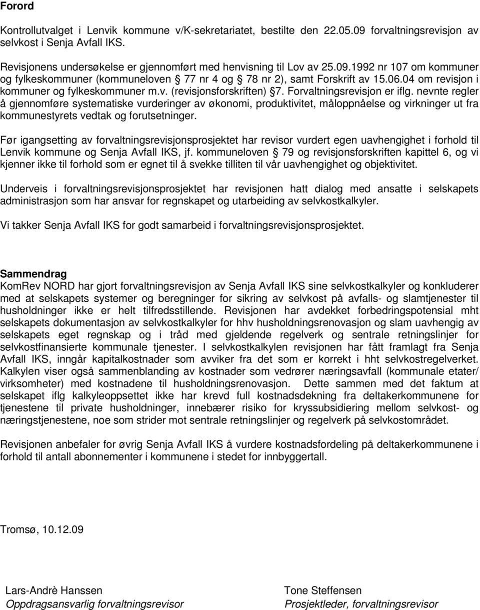 04 om revisjon i kommuner og fylkeskommuner m.v. (revisjonsforskriften) 7. Forvaltningsrevisjon er iflg.