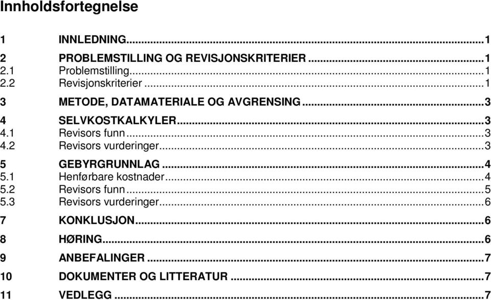 ..3 5 GEBYRGRUNNLAG...4 5.1 Henførbare kostnader...4 5.2 Revisors funn...5 5.3 Revisors vurderinger.