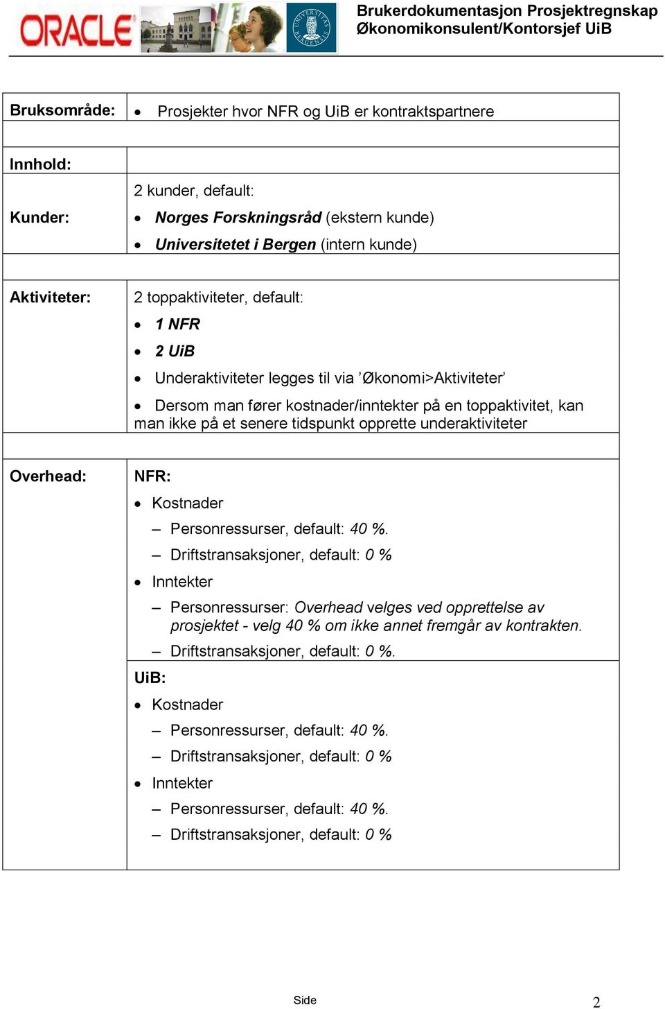 underaktiviteter Overhead: NFR: Kostnader Personressurser, default: 40 %.