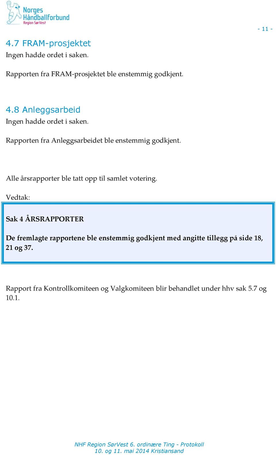 Alle årsrapporter ble tatt opp til samlet votering.