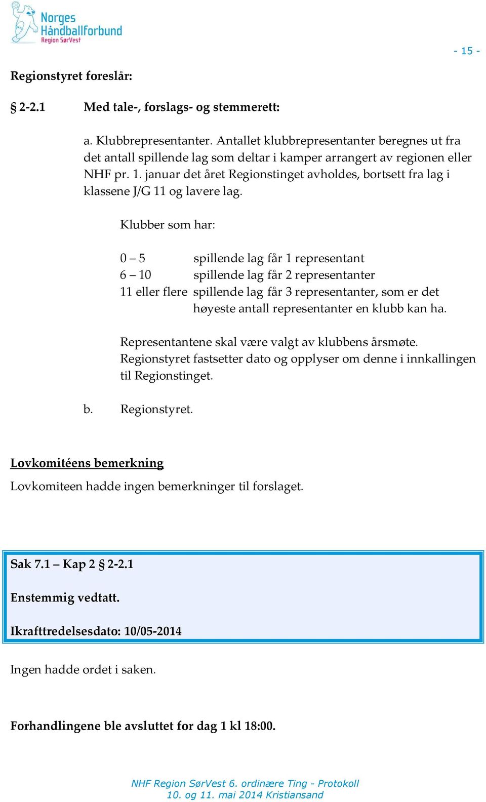 januar det året Regionstinget avholdes, bortsett fra lag i klassene J/G 11 og lavere lag.