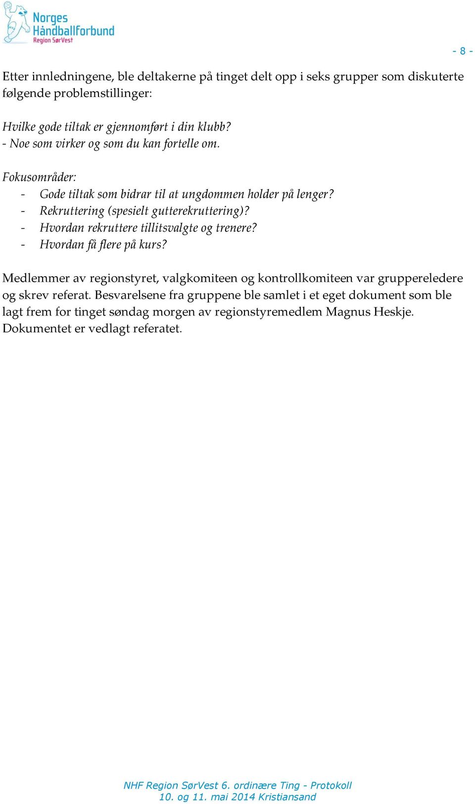 - Hvordan rekruttere tillitsvalgte og trenere? - Hvordan få flere på kurs?