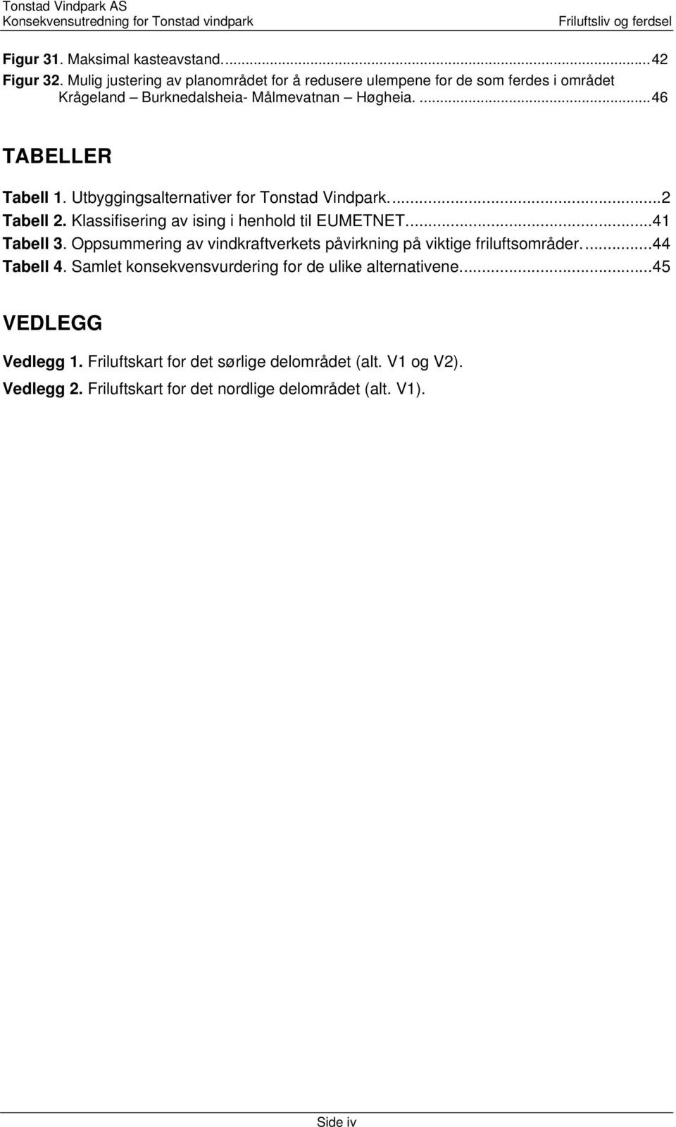Utbyggingsalternativer for Tonstad Vindpark.... 2 Tabell 2. Klassifisering av ising i henhold til EUMETNET.... 41 Tabell 3.