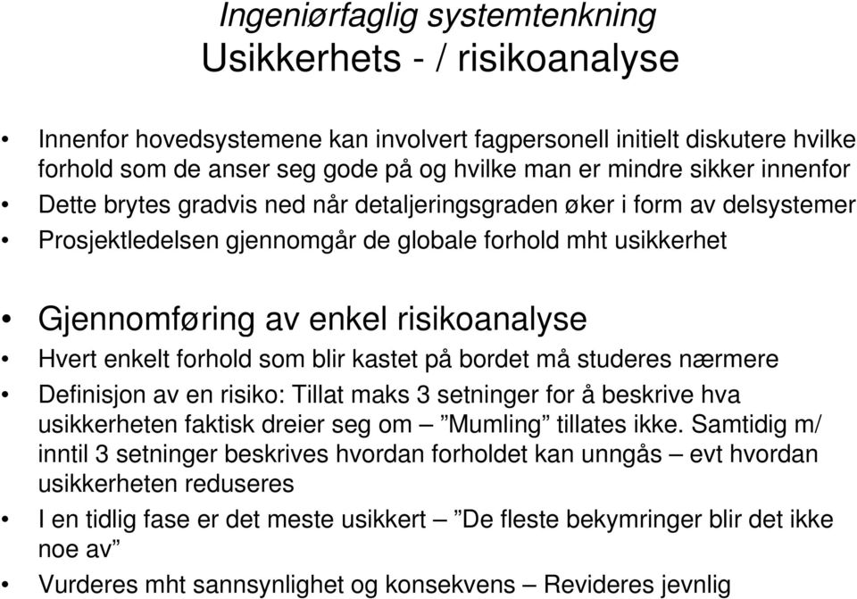 enkelt forhold som blir kastet på bordet må studeres nærmere Definisjon av en risiko: Tillat maks 3 setninger for å beskrive hva usikkerheten faktisk dreier seg om Mumling tillates ikke.