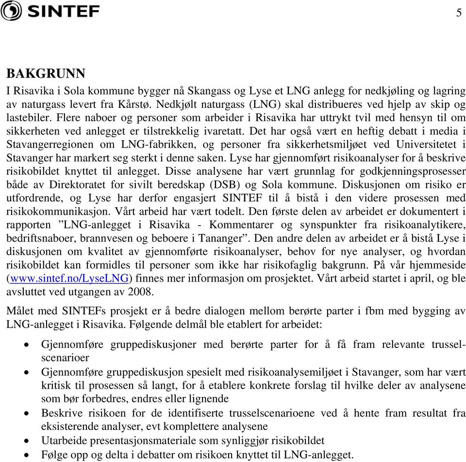 Flere naboer og personer som arbeider i Risavika har uttrykt tvil med hensyn til om sikkerheten ved anlegget er tilstrekkelig ivaretatt.