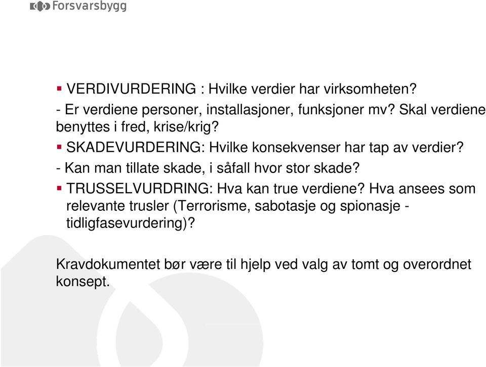 - Kan man tillate skade, i såfall hvor stor skade? TRUSSELVURDRING: Hva kan true verdiene?