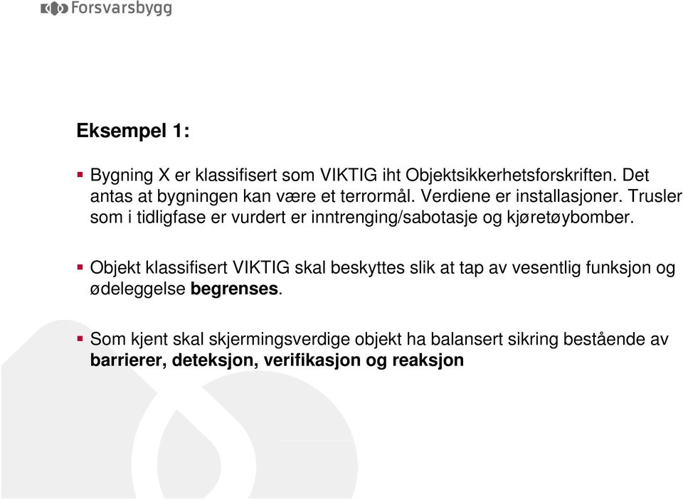 Trusler som i tidligfase er vurdert er inntrenging/sabotasje og kjøretøybomber.