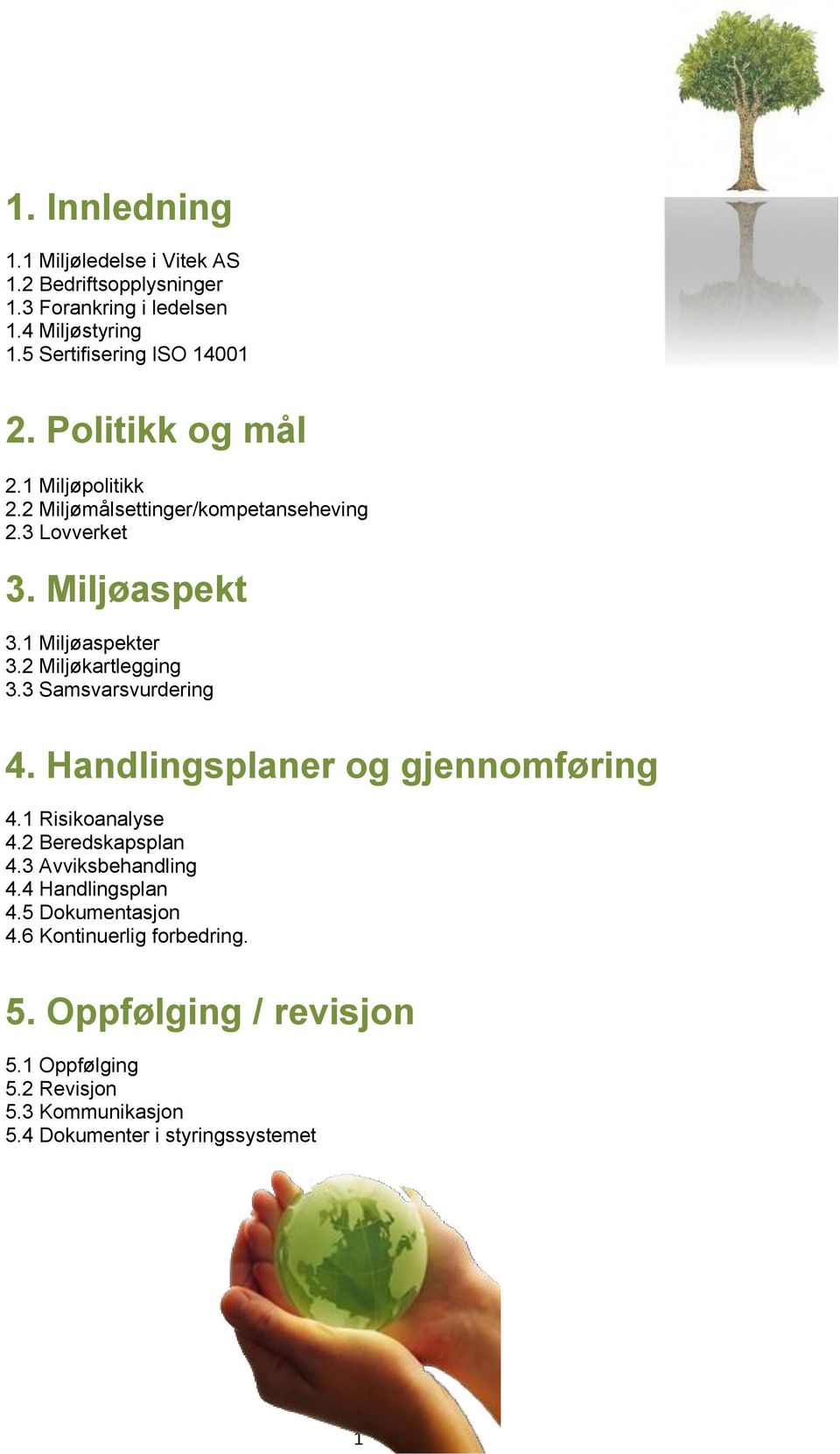 3 Samsvarsvurdering 4. Handlingsplaner og gjennomføring 4.1 Risikoanalyse 4.2 Beredskapsplan 4.3 Avviksbehandling 4.4 Handlingsplan 4.