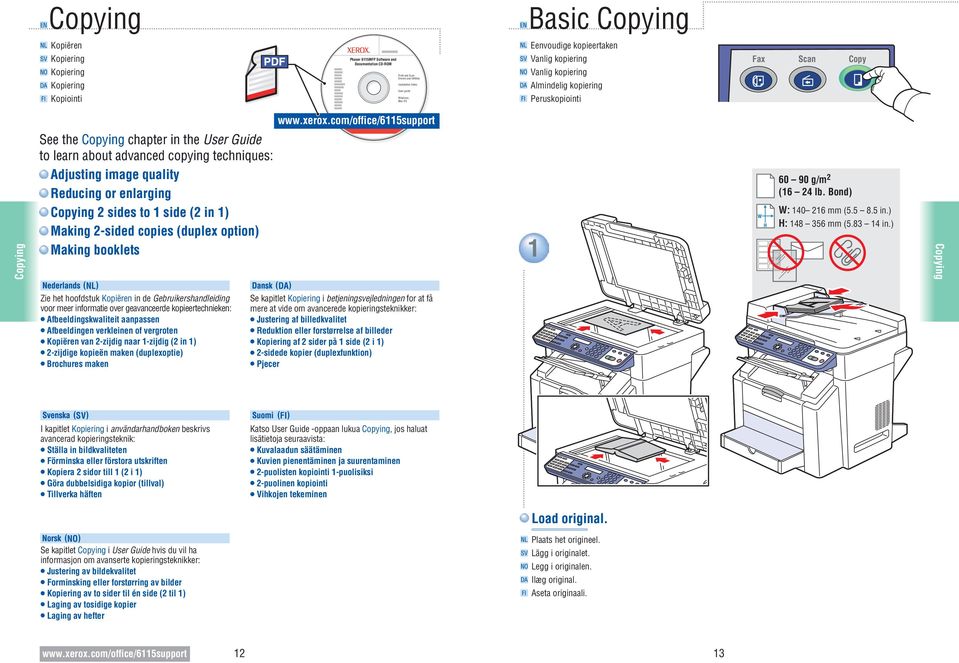 techniques: Adjusting image quality Reducing or enlarging Copying sides to side ( in ) Making -sided copies (duplex option) Making booklets (NL) Zie het hoofdstuk Kopiëren in de Gebruikershandleiding