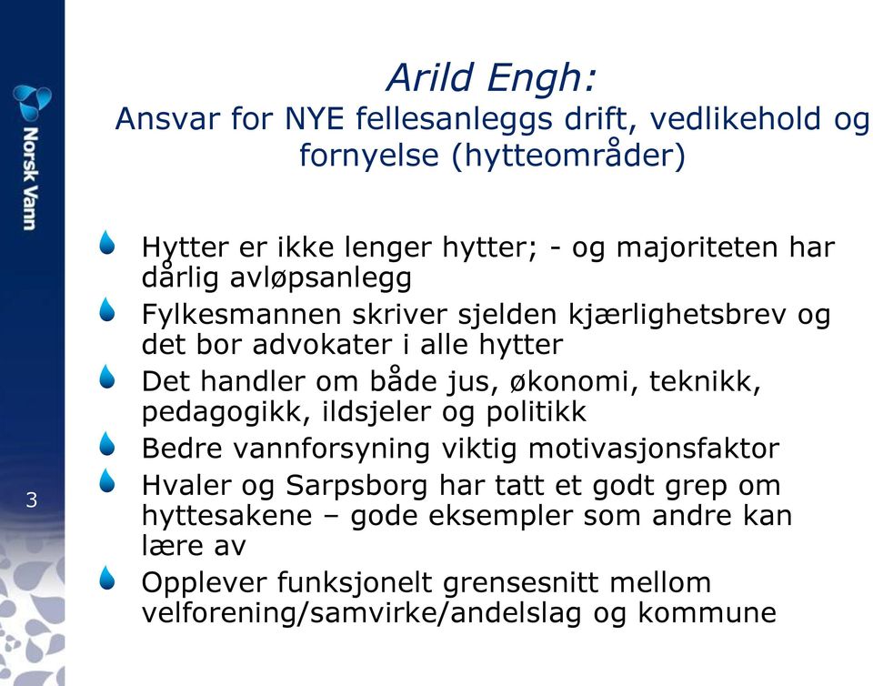 både jus, økonomi, teknikk, pedagogikk, ildsjeler og politikk Bedre vannforsyning viktig motivasjonsfaktor Hvaler og Sarpsborg har